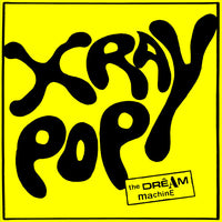 X Ray Pop - The Dream Machine